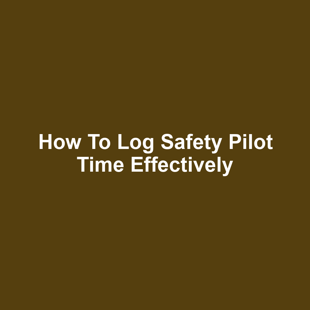 How to Log Safety Pilot Time Effectively
