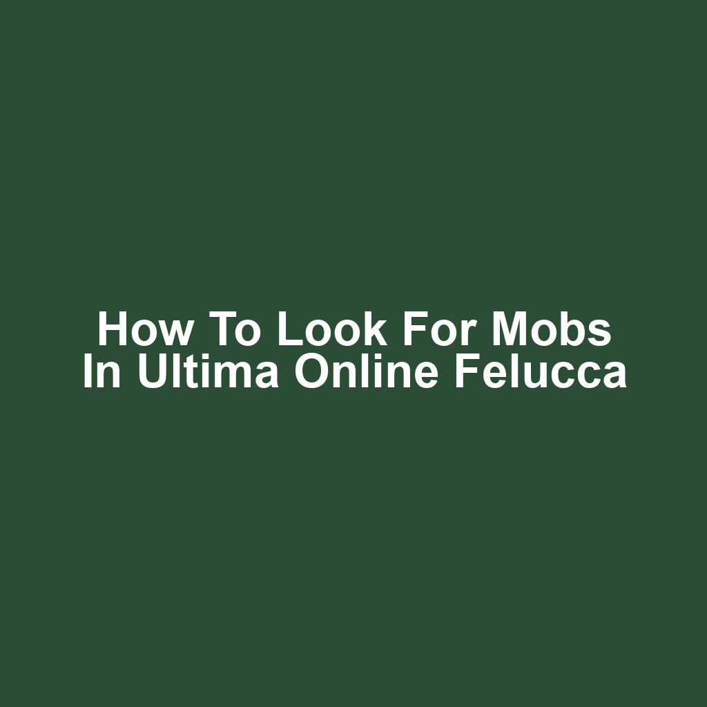 How to Look for Mobs in Ultima Online Felucca