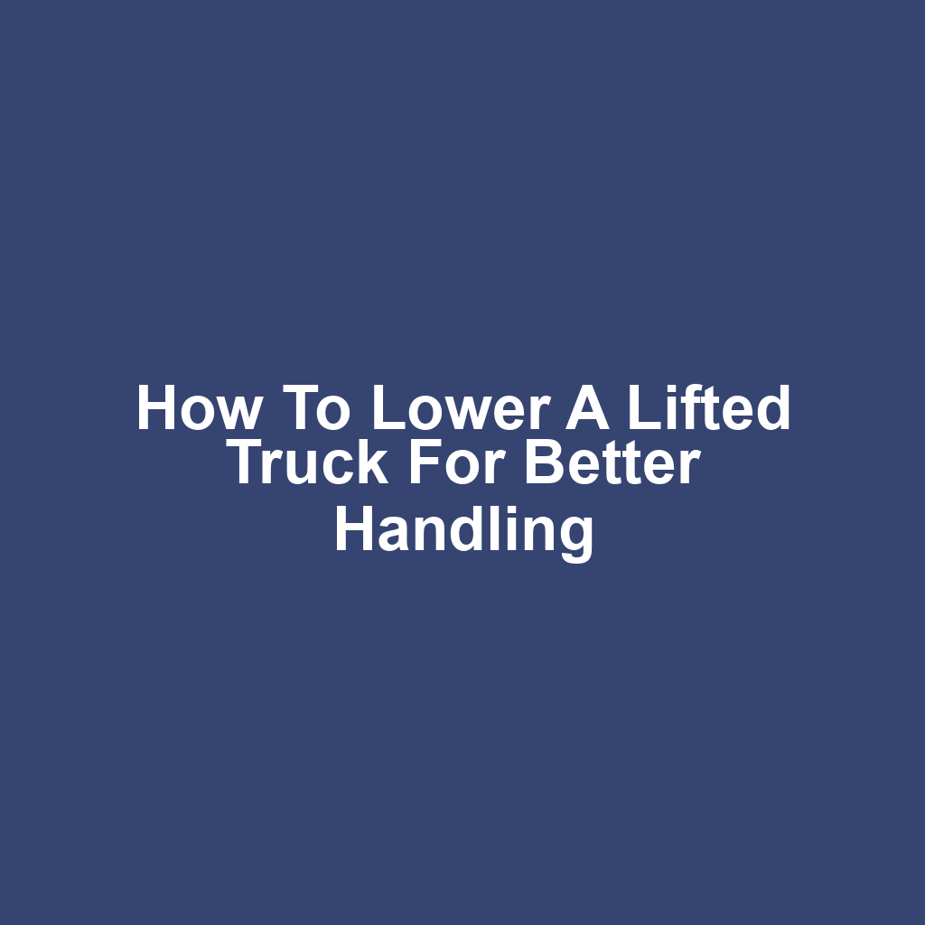 How to Lower a Lifted Truck for Better Handling