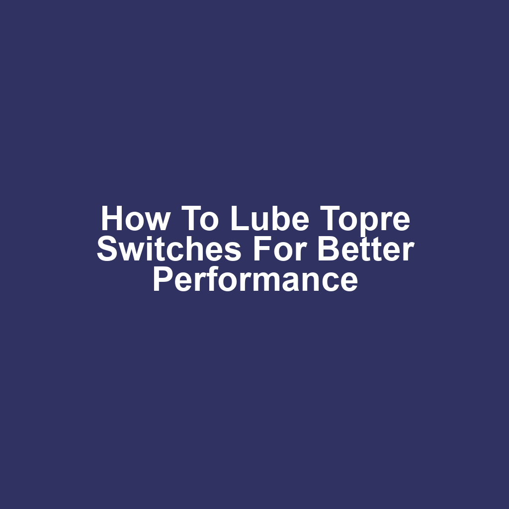How to Lube Topre Switches for Better Performance
