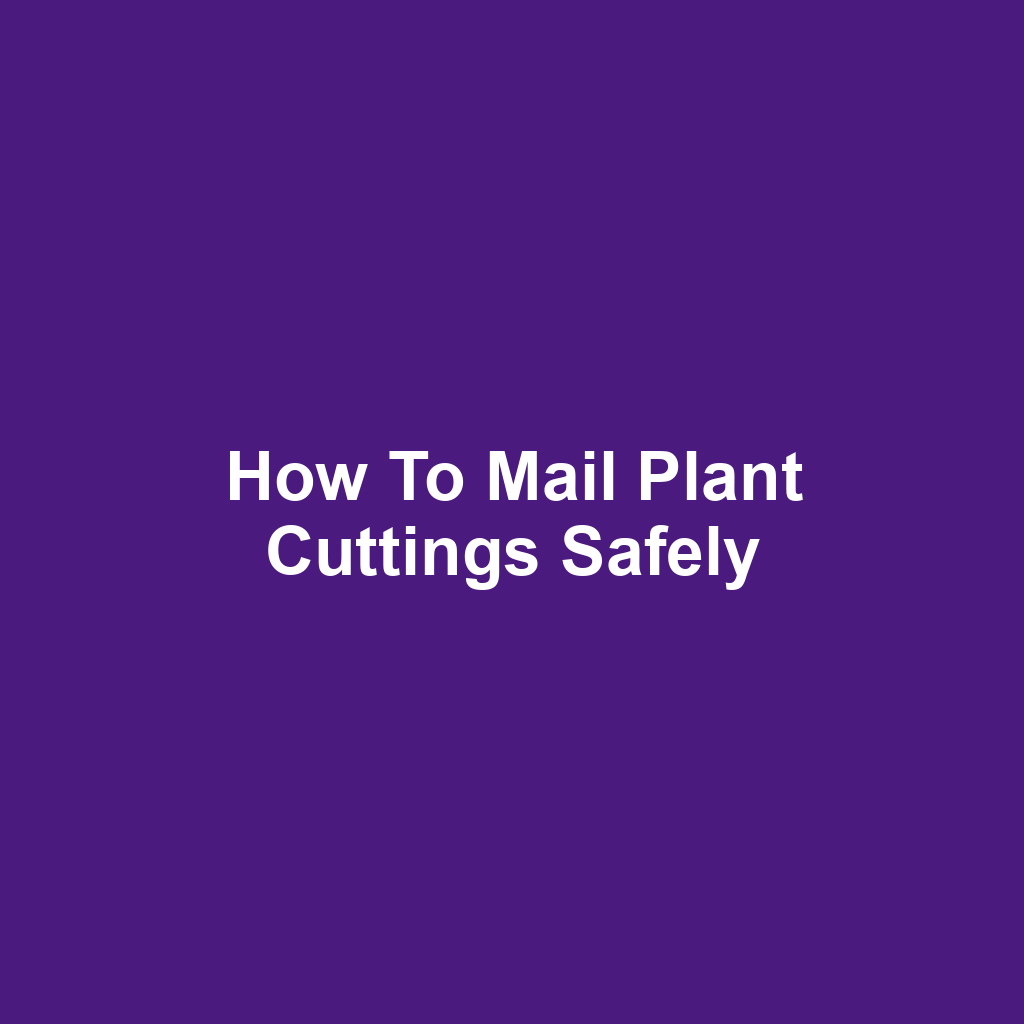 How to Mail Plant Cuttings Safely
