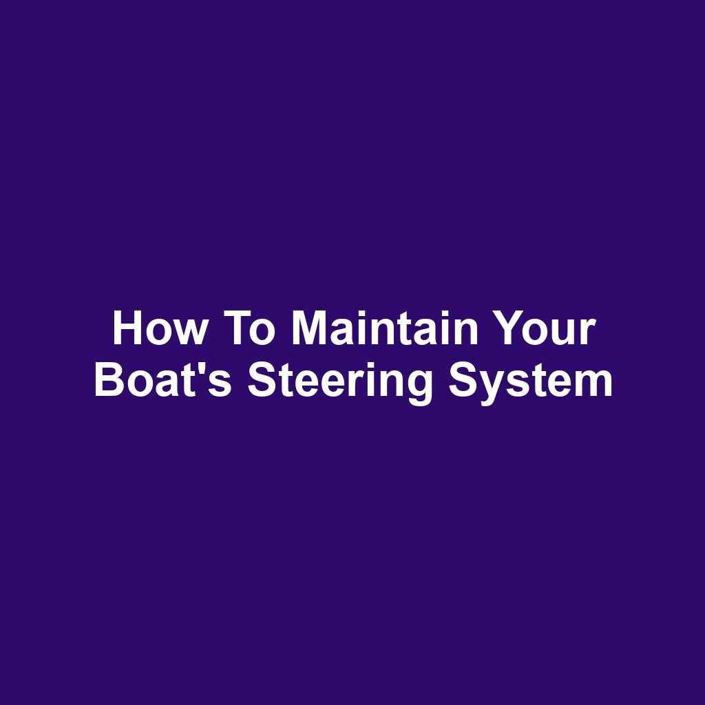 How to Maintain Your Boat's Steering System