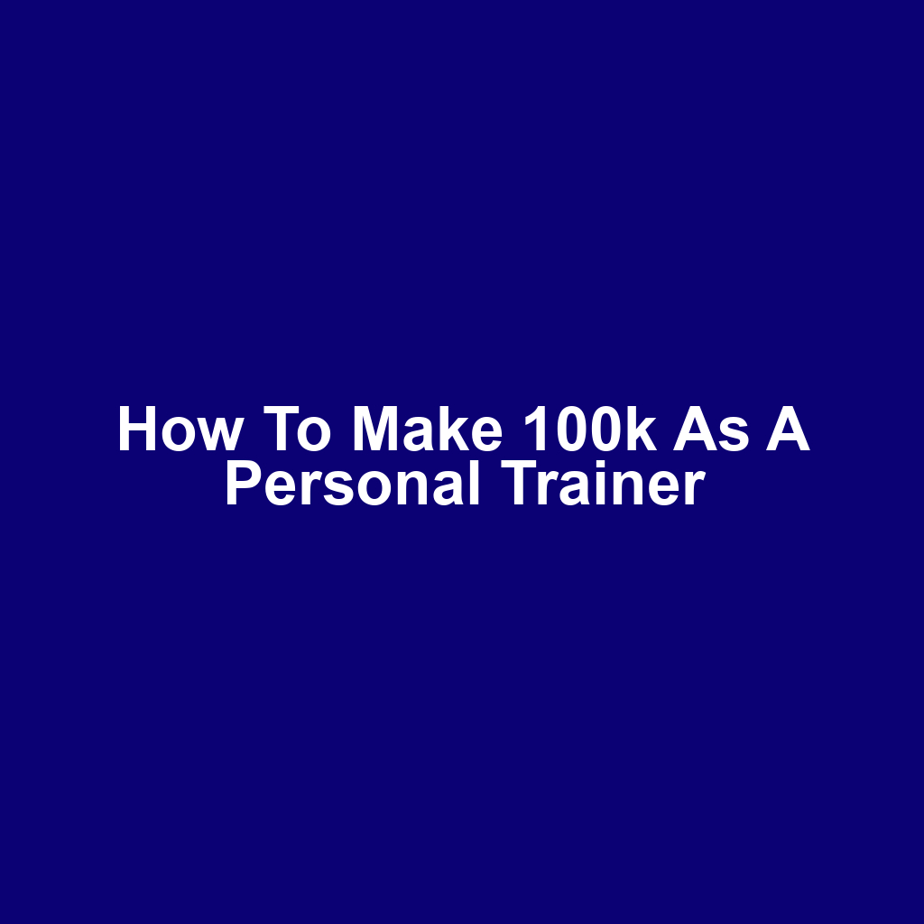 How to Make 100k as a Personal Trainer