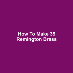 How to Make 35 Remington Brass