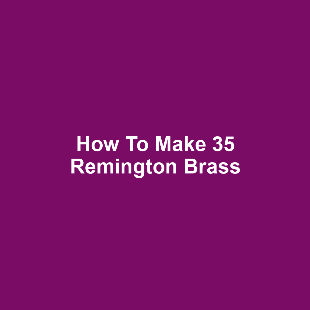 How to Make 35 Remington Brass