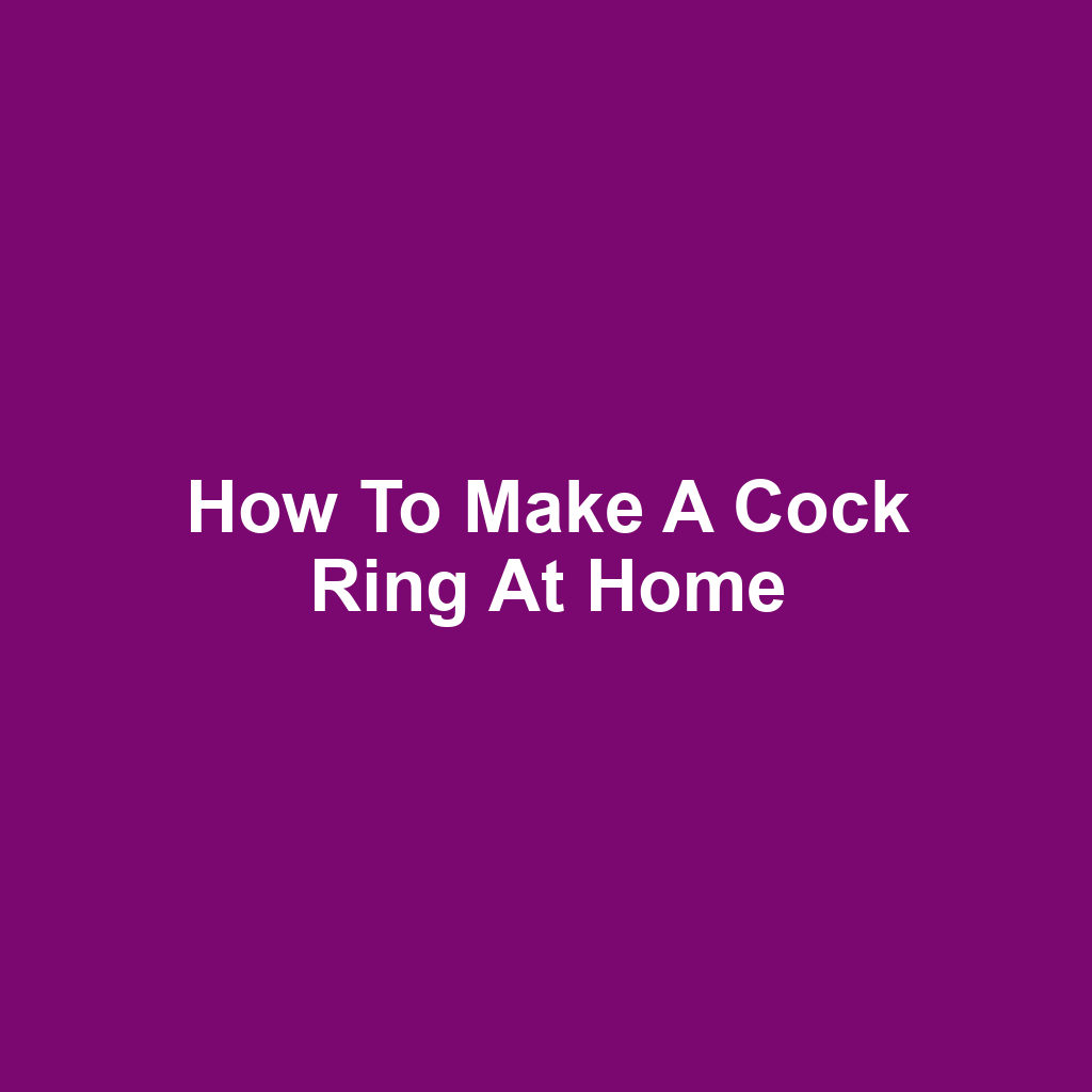 How to Make a Cock Ring at Home