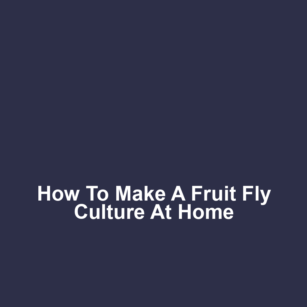 How to Make a Fruit Fly Culture at Home