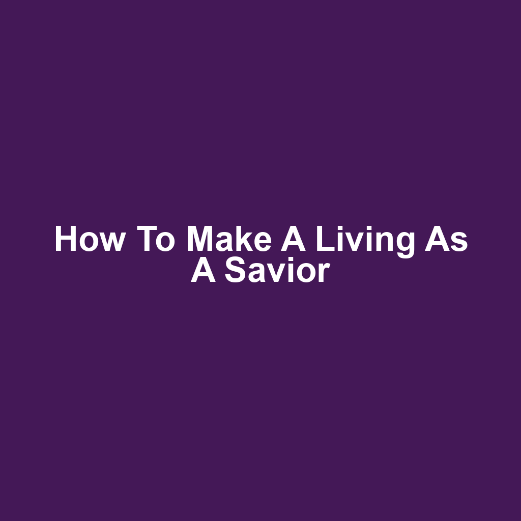 How to Make a Living as a Savior