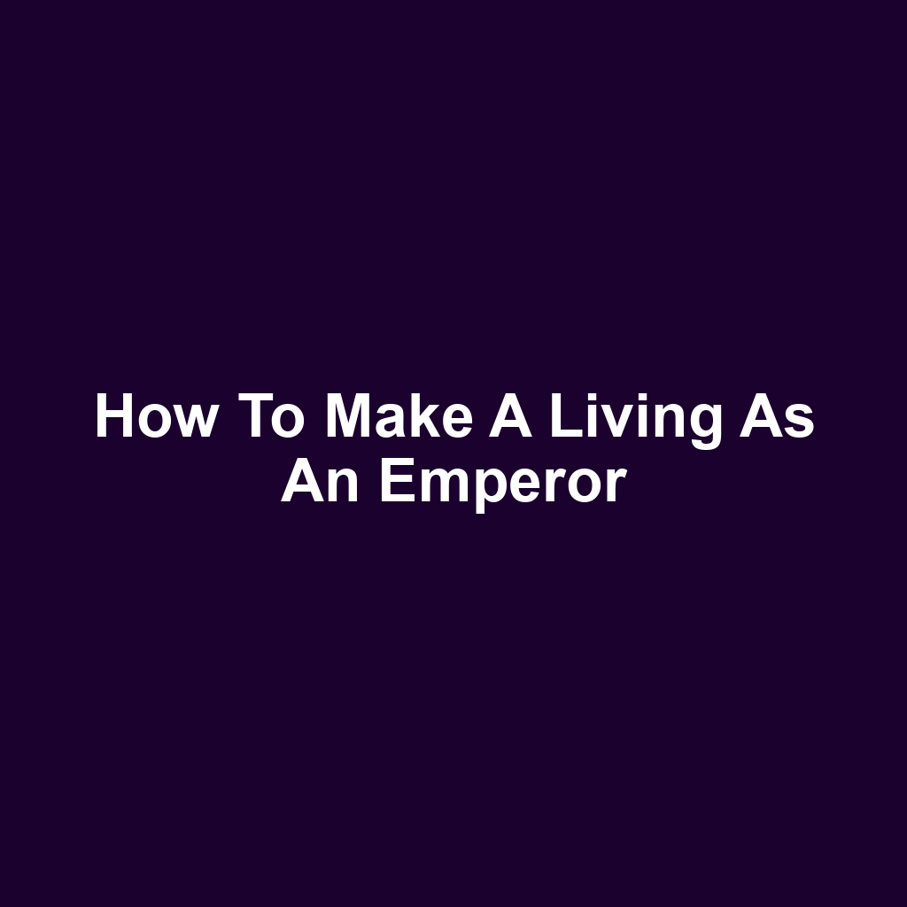 How to Make a Living as an Emperor
