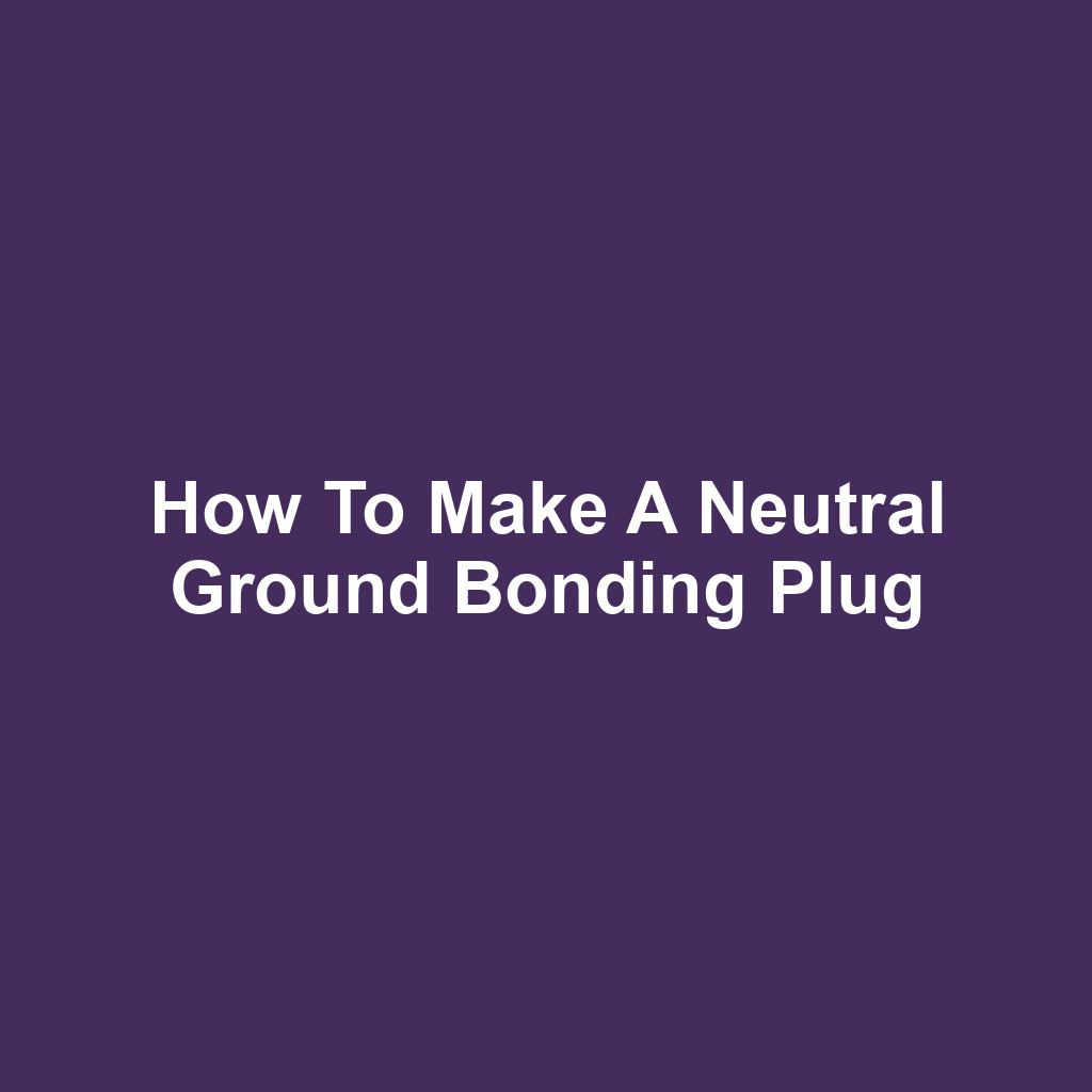 How to Make a Neutral Ground Bonding Plug