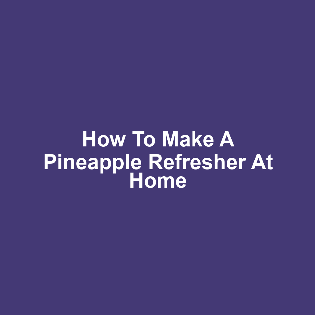 How to Make a Pineapple Refresher at Home