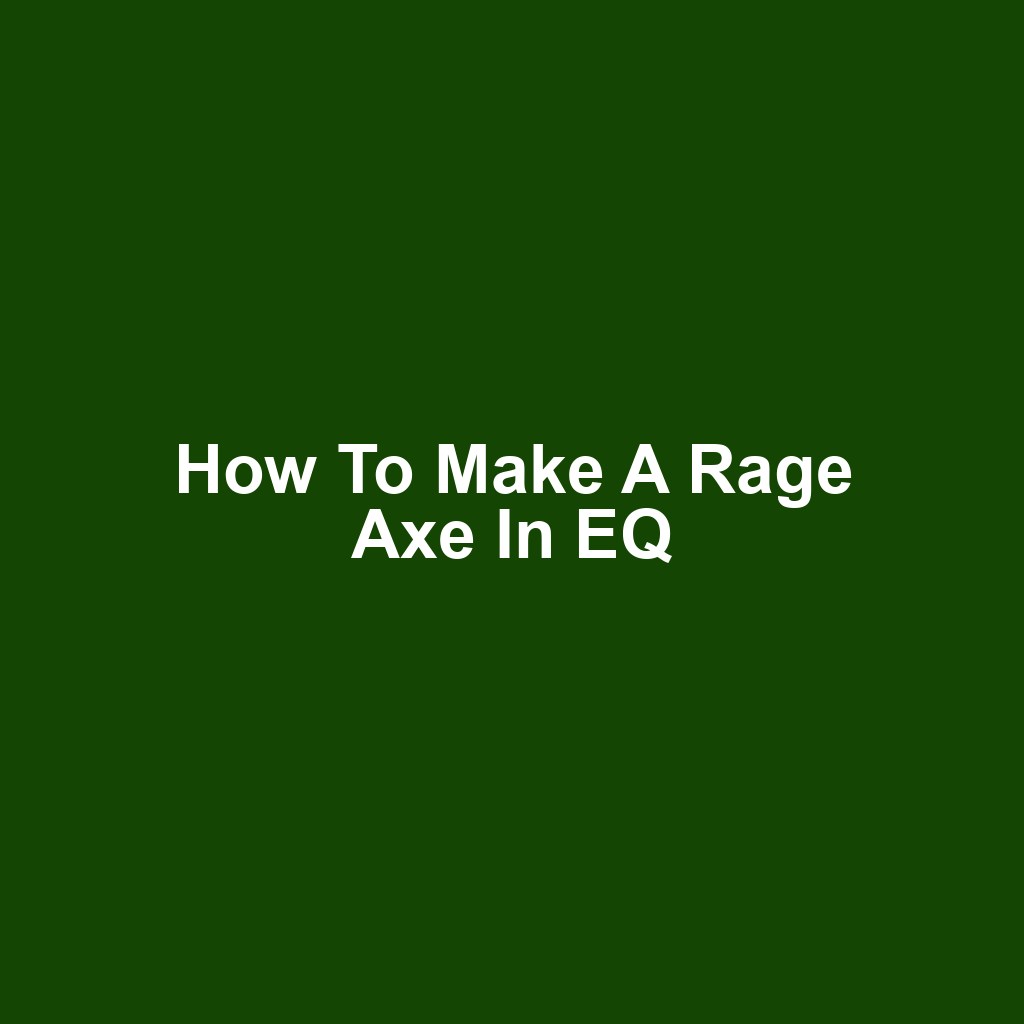 How to Make a Rage Axe in EQ