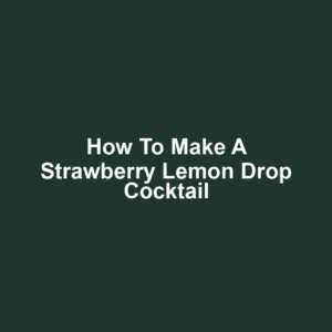 How to Make a Strawberry Lemon Drop Cocktail