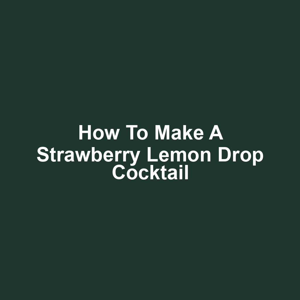 How to Make a Strawberry Lemon Drop Cocktail
