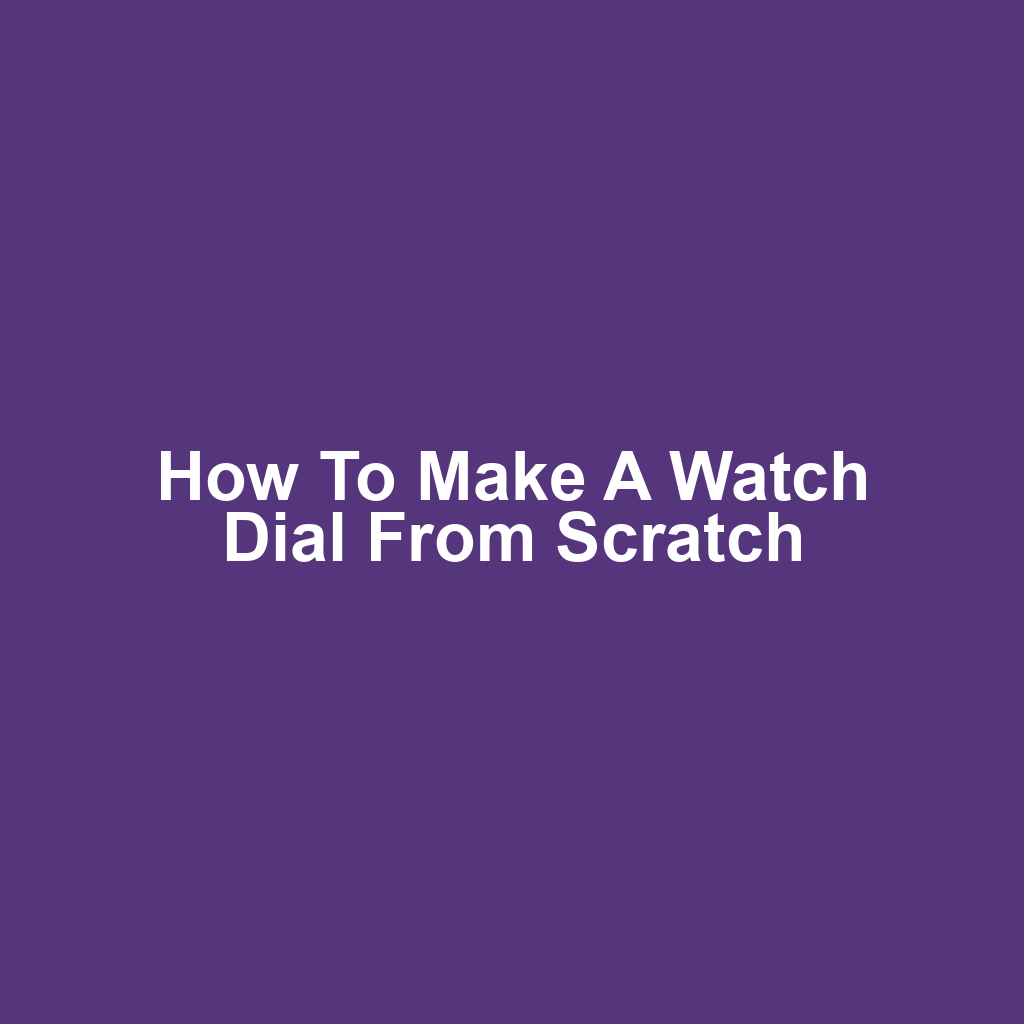 How to make a watch dial from scratch