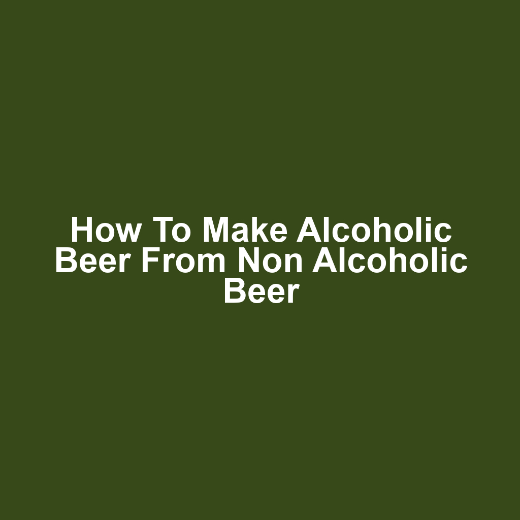 How to make alcoholic beer from non alcoholic beer
