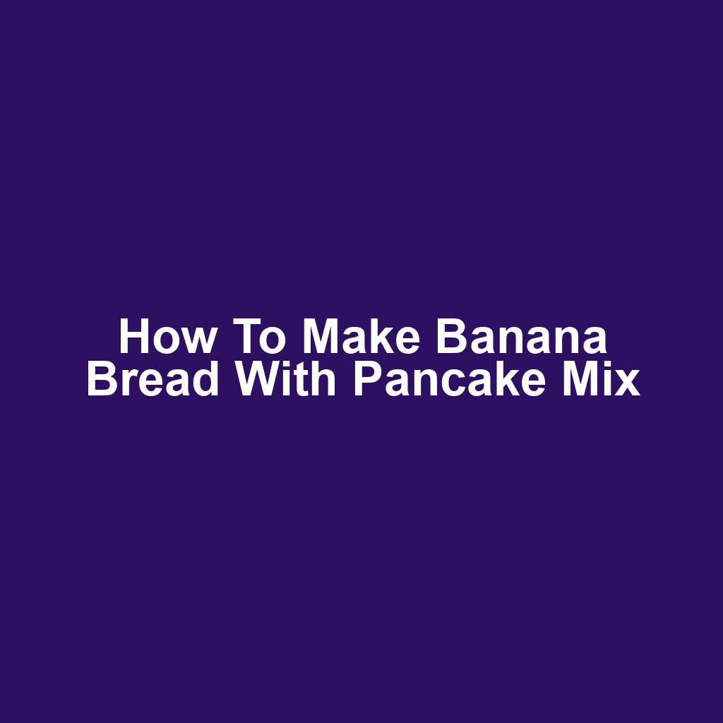 How to make banana bread with pancake mix