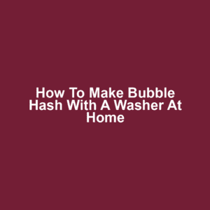 How to make bubble hash with a washer at home