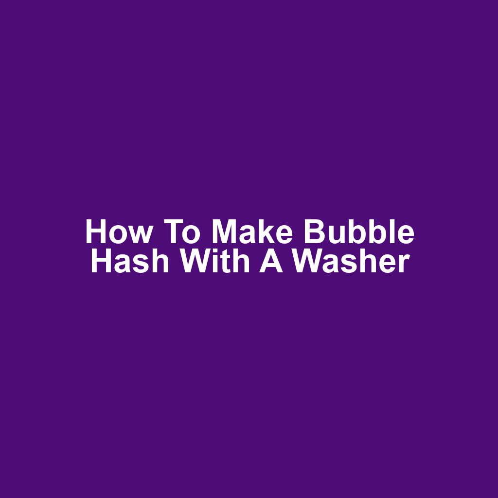 How to make bubble hash with a washer