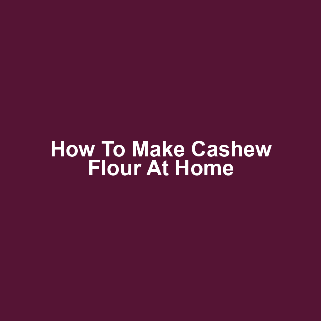 How to Make Cashew Flour at Home
