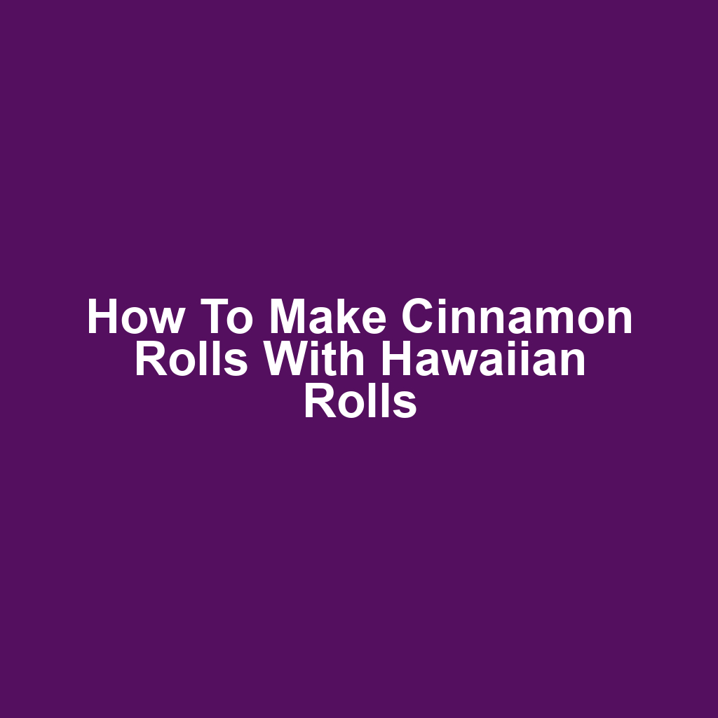 How to make cinnamon rolls with hawaiian rolls
