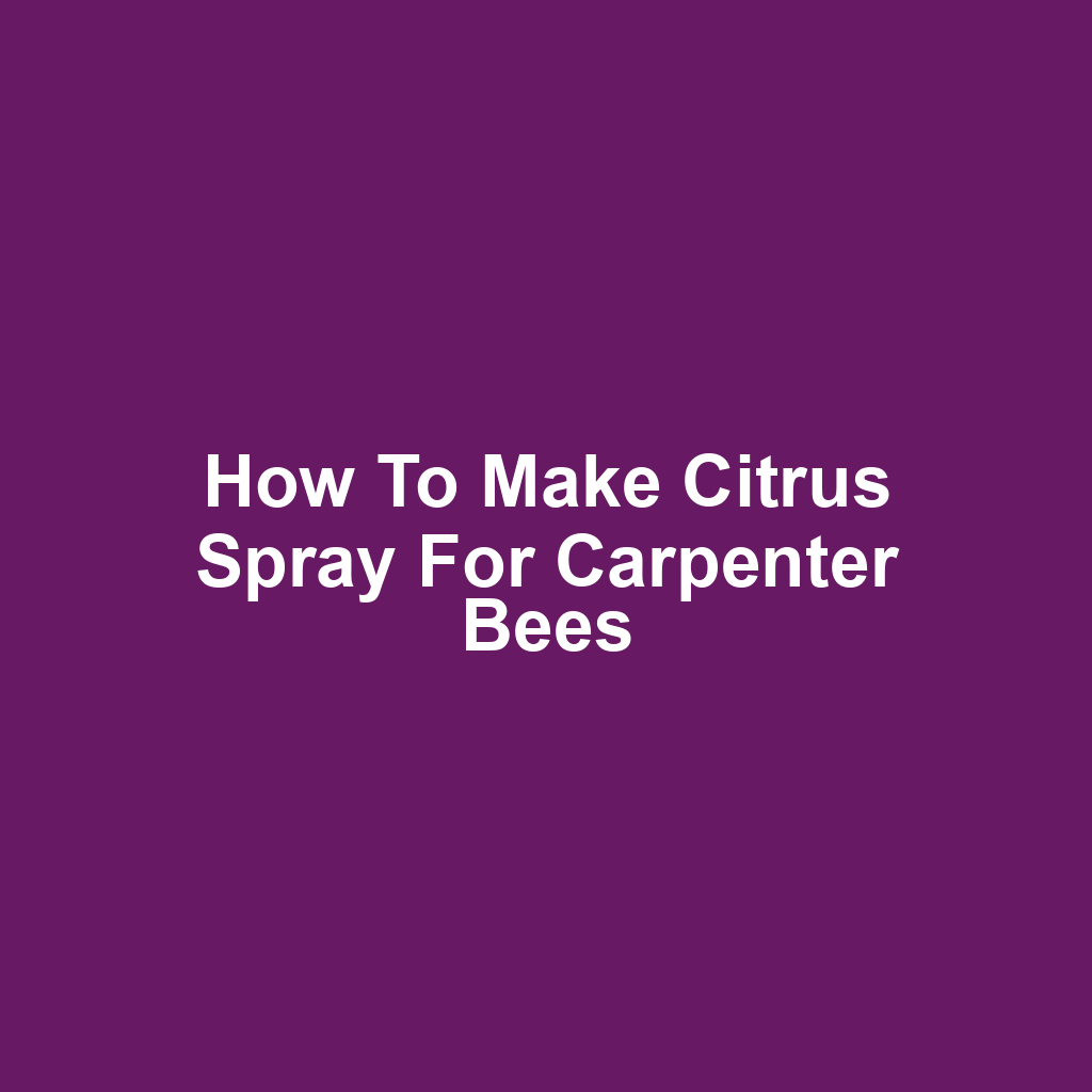 How to Make Citrus Spray for Carpenter Bees