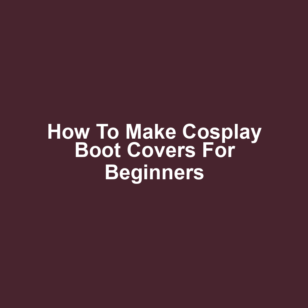 How to Make Cosplay Boot Covers for Beginners