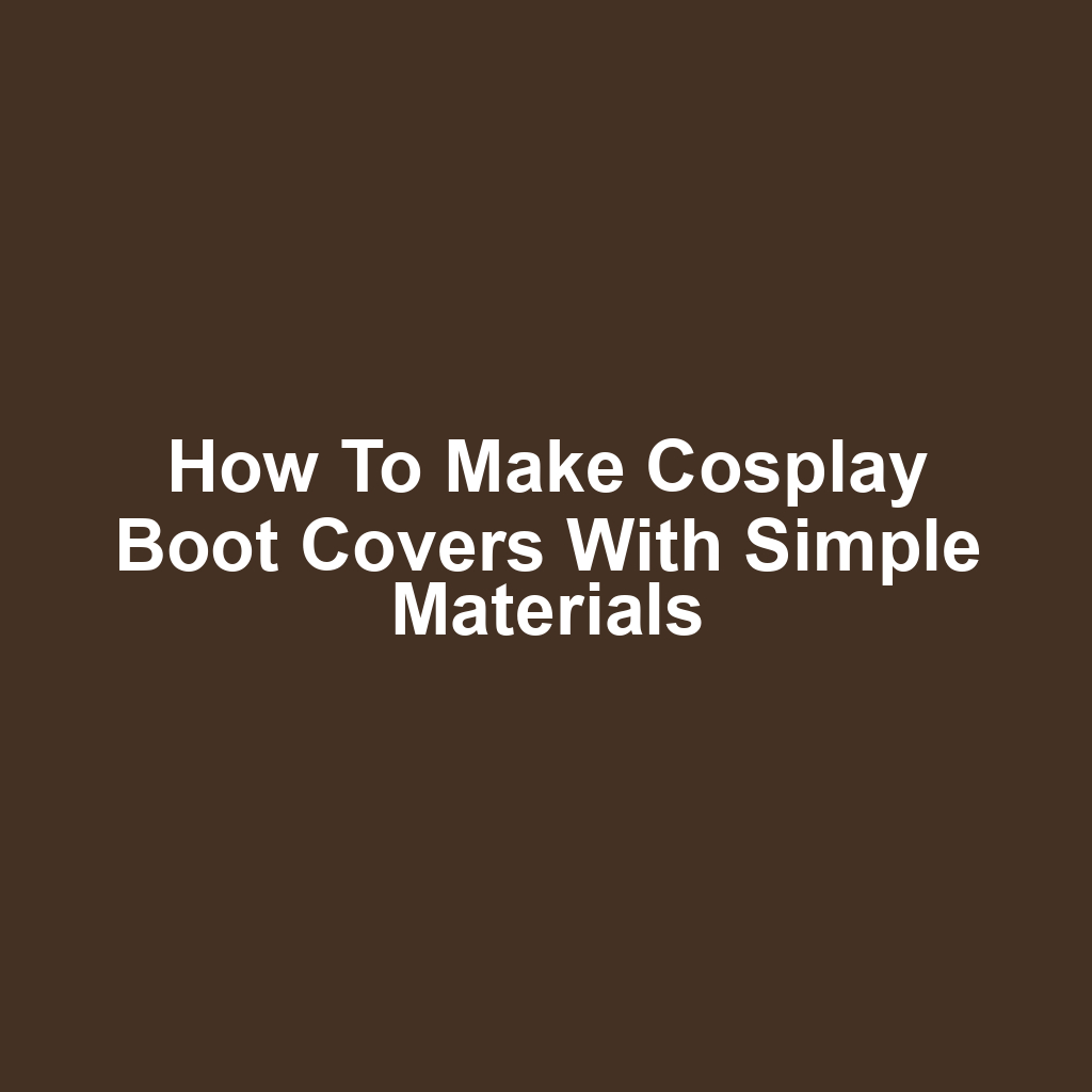 How to make cosplay boot covers with simple materials