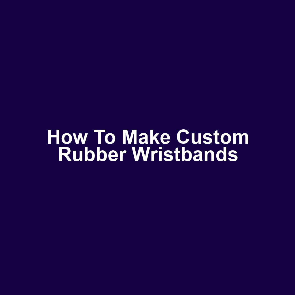 How to Make Custom Rubber Wristbands
