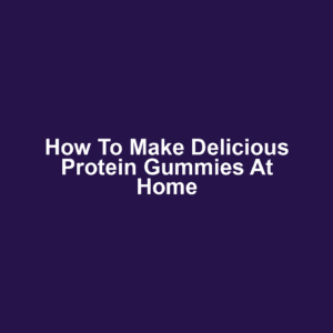 How to Make Delicious Protein Gummies at Home