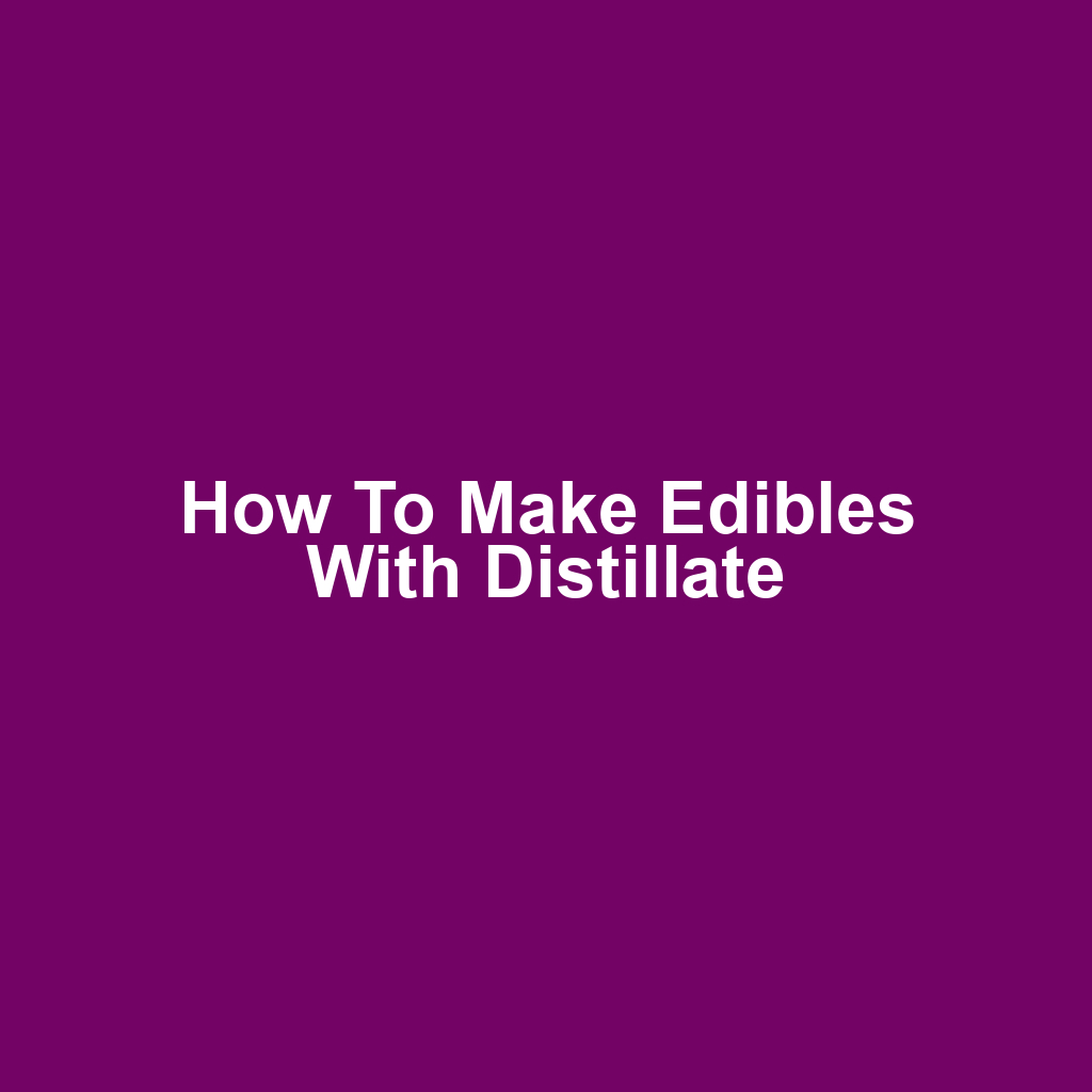 How to make edibles with distillate
