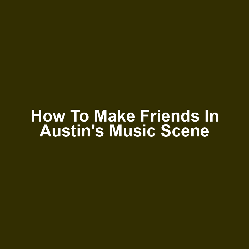How to Make Friends in Austin's Music Scene