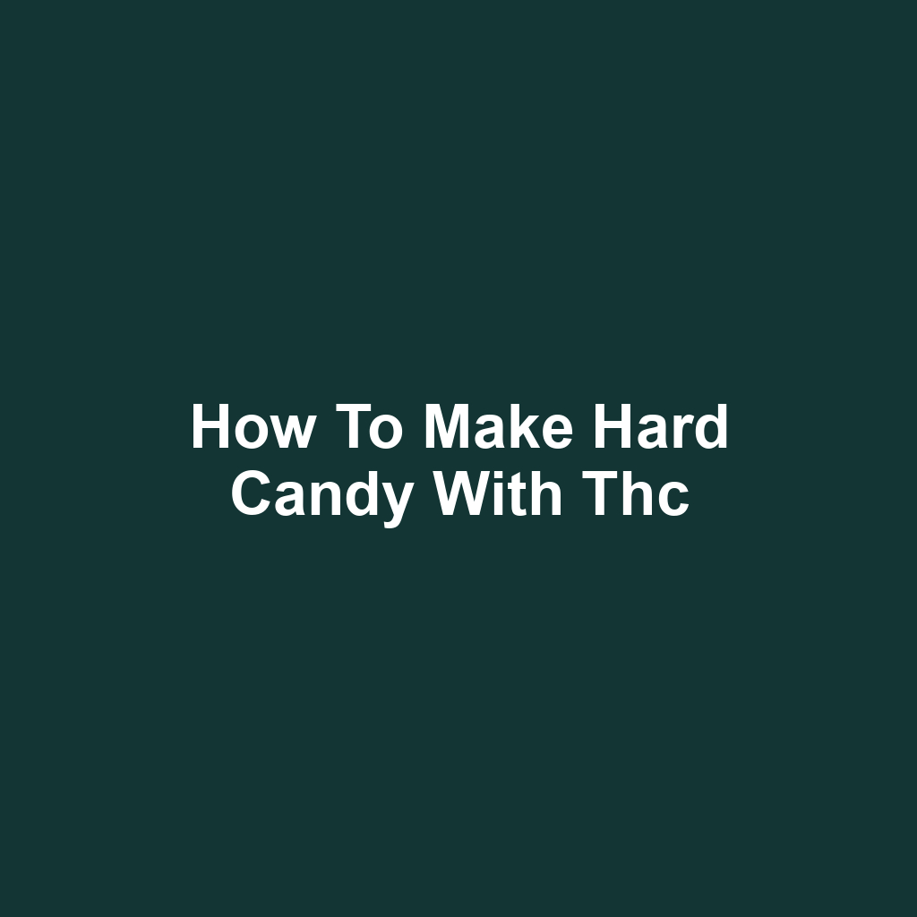 How to make hard candy with thc