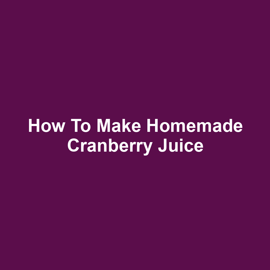 How to Make Homemade Cranberry Juice
