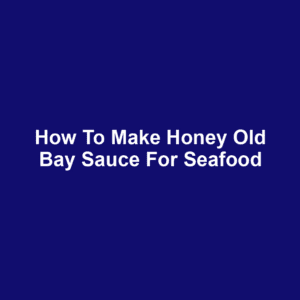 How to Make Honey Old Bay Sauce for Seafood