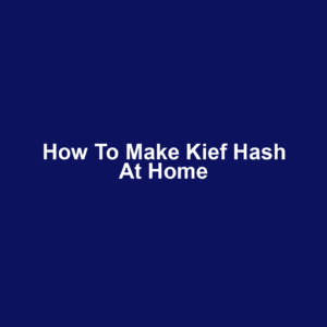 How to Make Kief Hash at Home