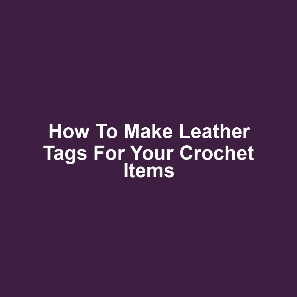 How to Make Leather Tags for Your Crochet Items