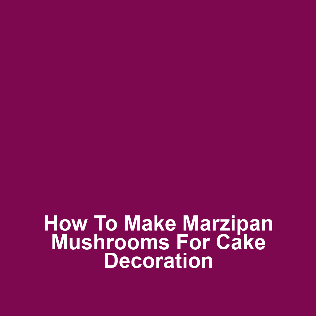 How to Make Marzipan Mushrooms for Cake Decoration
