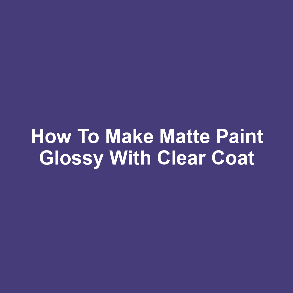 How to make matte paint glossy with clear coat