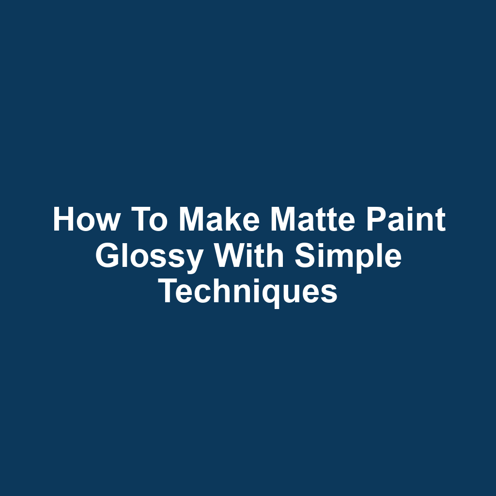 How to make matte paint glossy with simple techniques