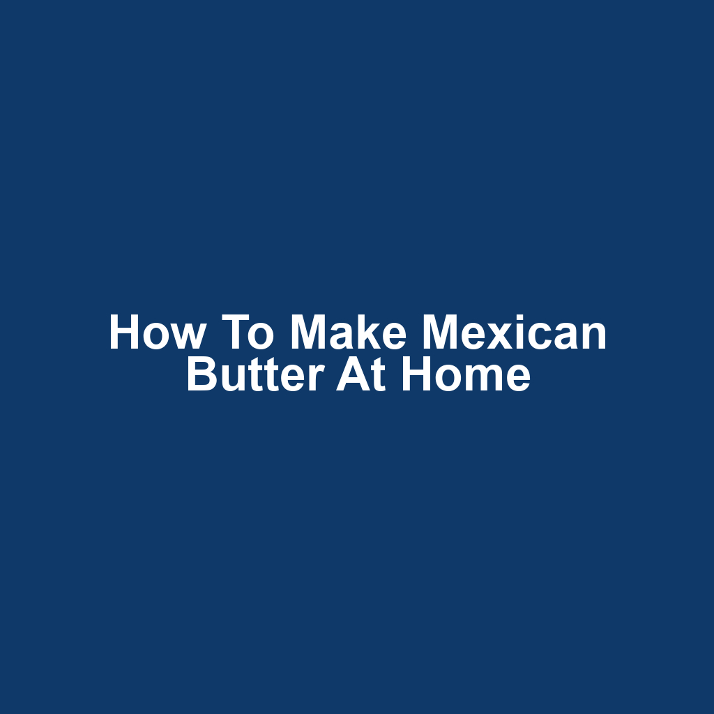 How to Make Mexican Butter at Home