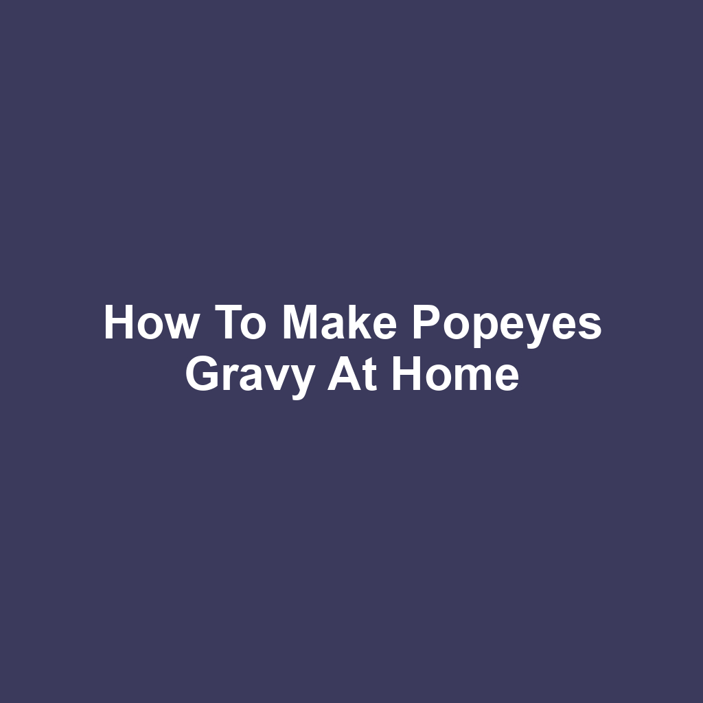 How to Make Popeyes Gravy at Home