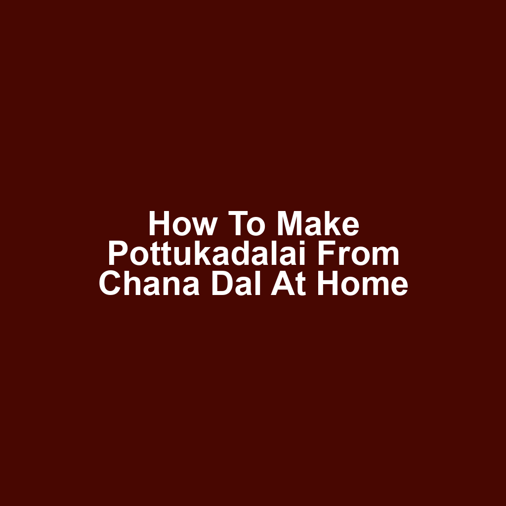 How to make pottukadalai from chana dal at home