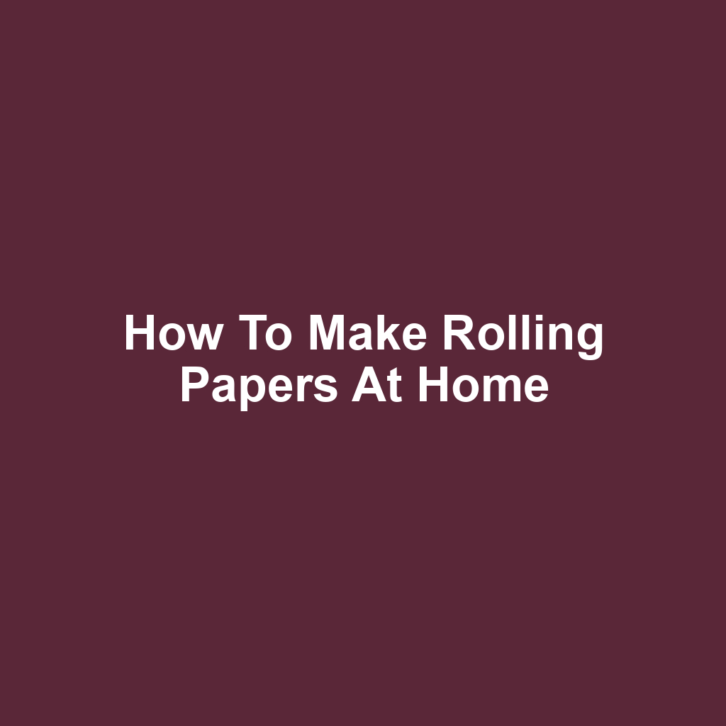 How to Make Rolling Papers at Home