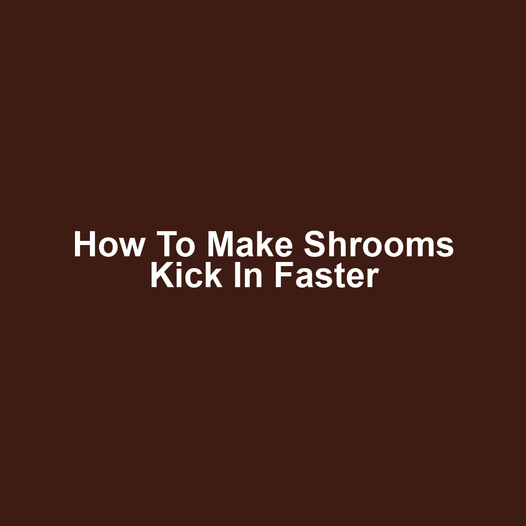How to Make Shrooms Kick In Faster