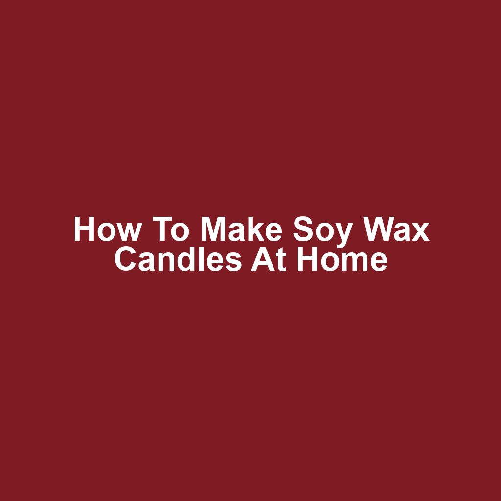 How to Make Soy Wax Candles at Home