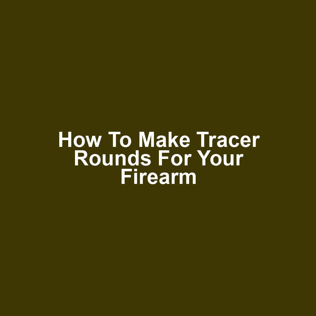 How to Make Tracer Rounds for Your Firearm