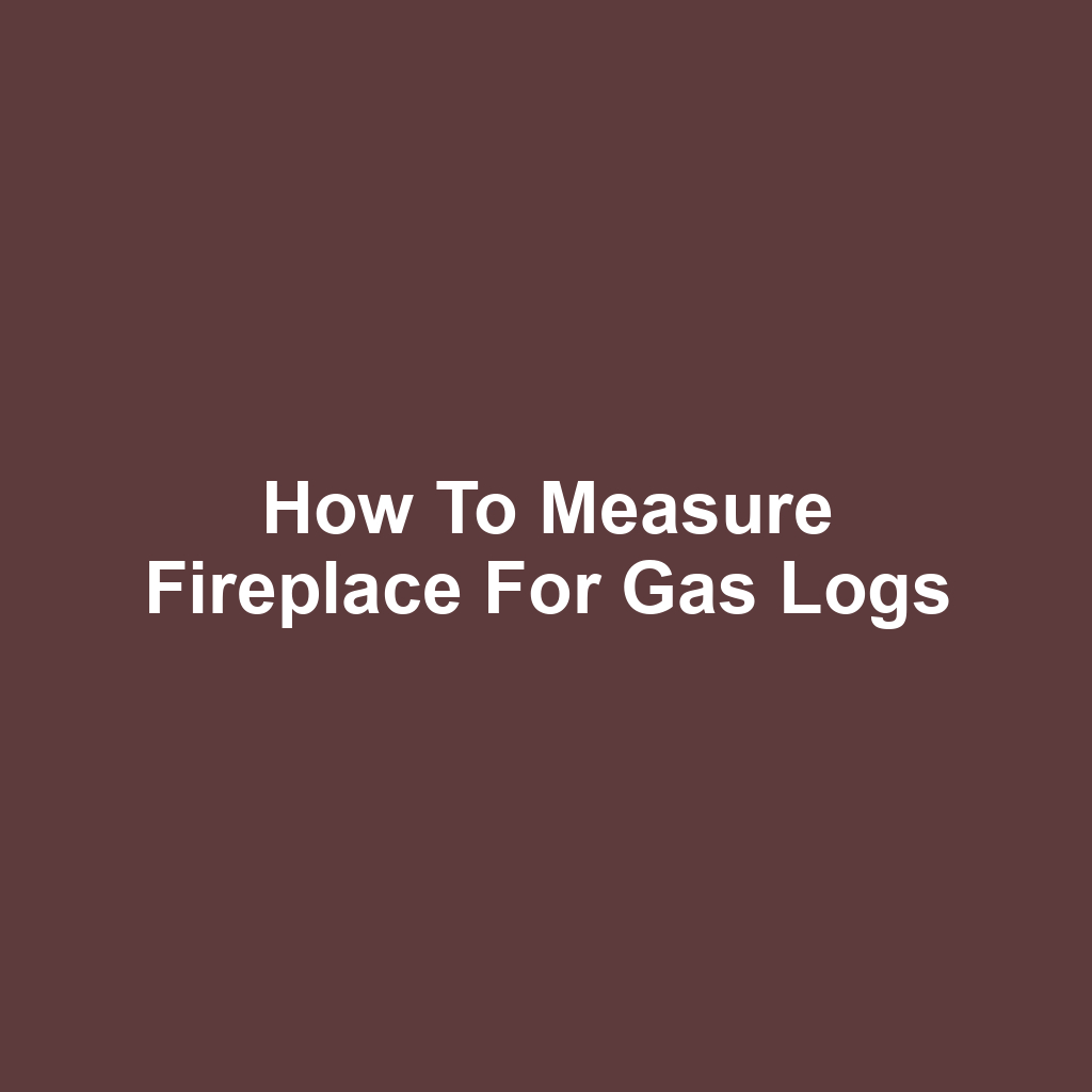 How to Measure Fireplace for Gas Logs