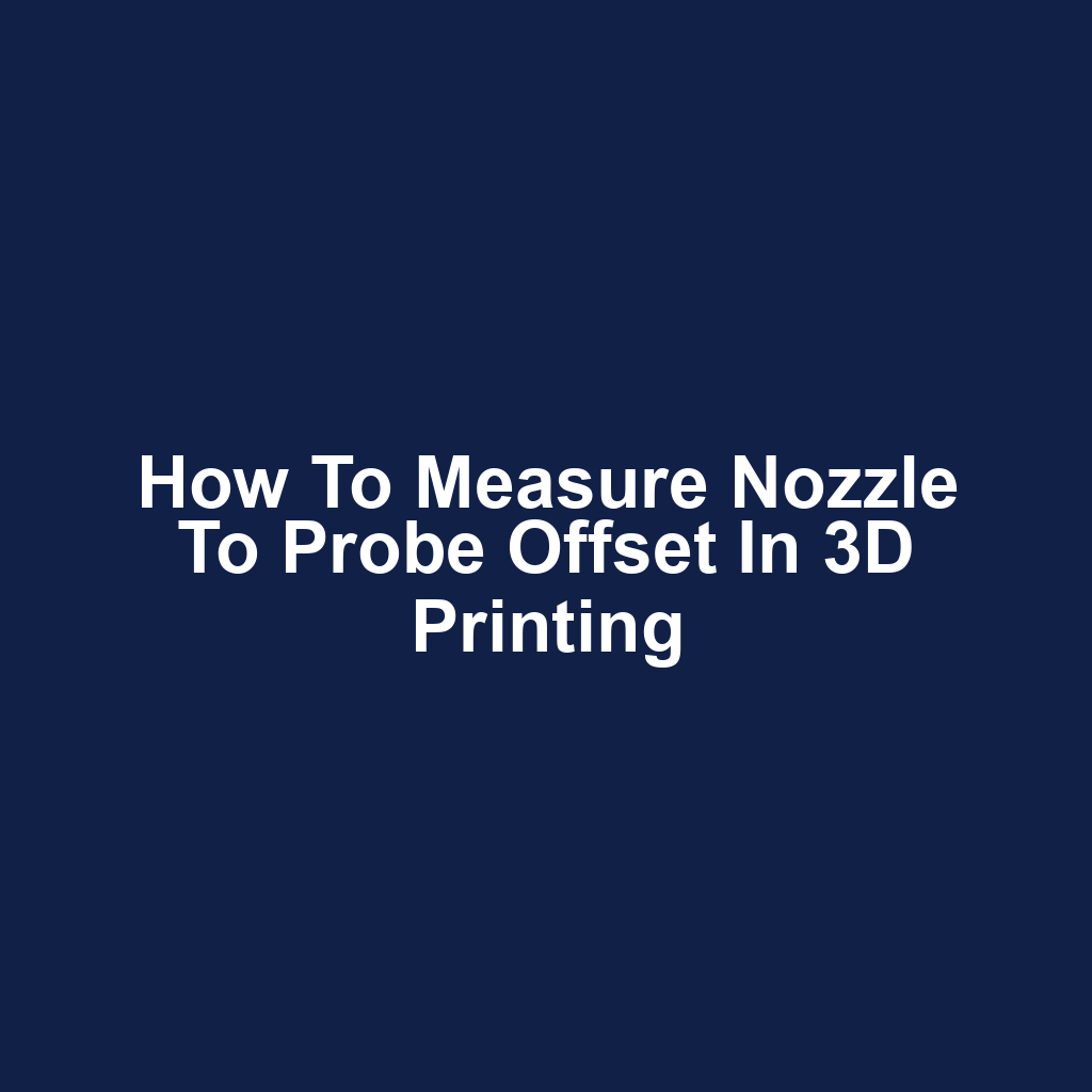 How to Measure Nozzle to Probe Offset in 3D Printing