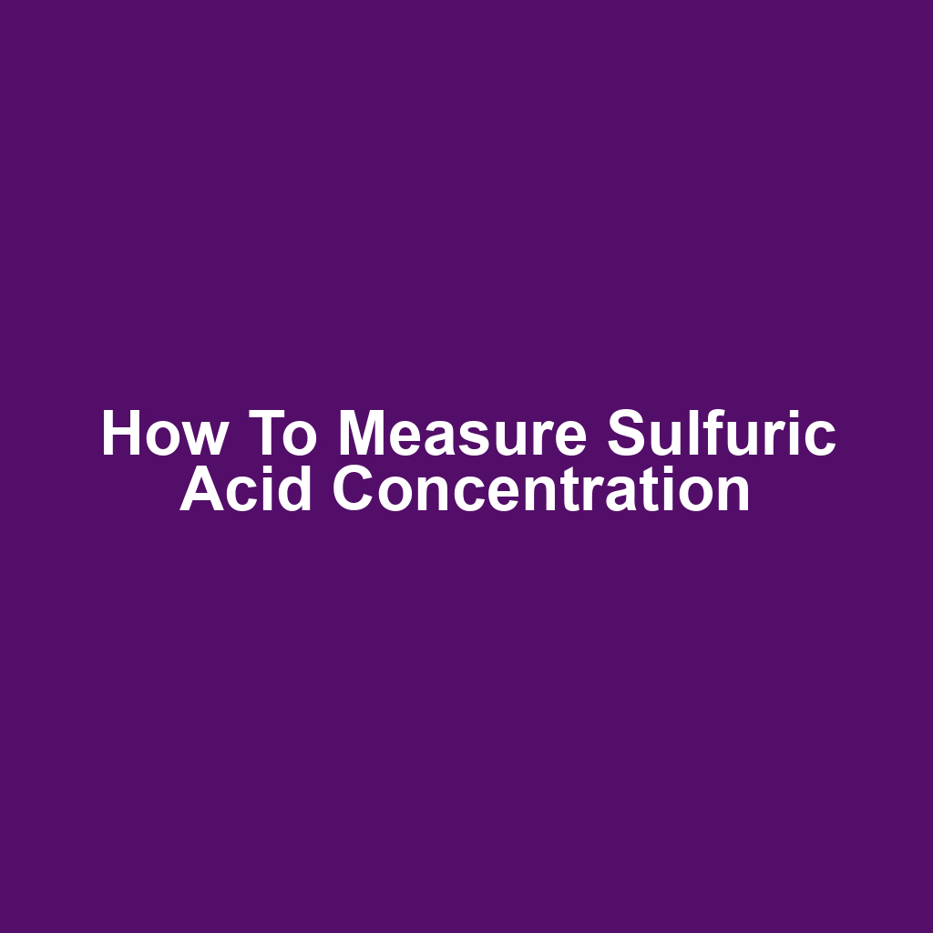 How to Measure Sulfuric Acid Concentration